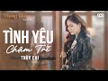 Tình Yêu Chậm Trễ | Thùy Chi | Thong Dong Mà Hát