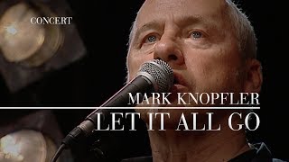 Mark Knopfler - Let It All Go (Berlin 2007 | Official Live Video) chords