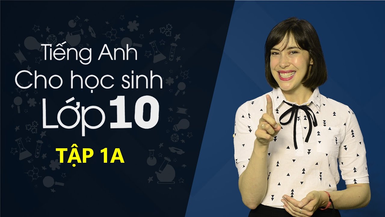 Học tiếng anh lớp 10 | Học tiếng Anh lớp 10 – Tập 1A [Học tiếng Anh giao tiếp #2]