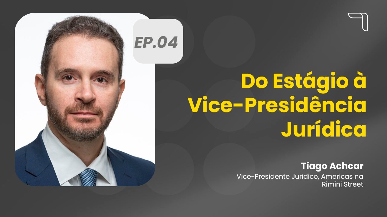 Do Estágio à Vice-Presidência Jurídica com Tiago Achcar