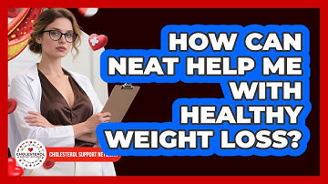 How Can NEAT Help Me With Healthy Weight Loss? - Cholesterol Support Network