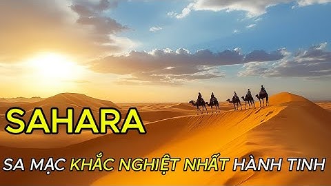 SAHARA– SA MẠC KHẮC NGHIỆT NHẤT HÀNH TINH : KHÁM PHÁ CUỘC SỐNG GIỮ BIỂN CÁT #matmathiennhien #sahara