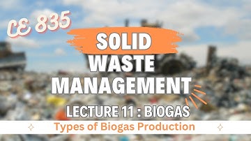 Lecture 11 | Biogas | Types of Biogas | Solid Waste Management | Environmental Engineering - 3