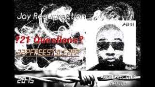 Jay Resurrection - 21 Questions (Freestyle) [Fresh From Studio] | April 2015