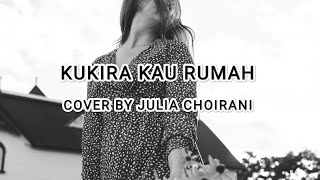 Kukira Kau Rumah - Amigdala Cover   Lyrics By Julia Choirani