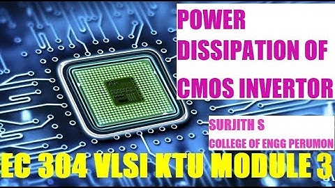 POWER DISSIPATION IN CMOS INVERTOR KTU VLSI  S6 EC 304 MODULE 3