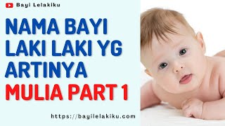 Pilihan Nama Bayi Laki Laki Yang Artinya Mulia Part 1