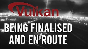 Vulkan API Specifications Being Finalised & Perfected