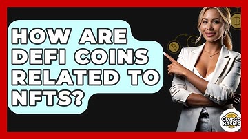 How Are DeFi Coins Related To NFTs? - CryptoBasics360.com