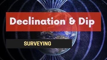 What is Declination and Dip in Surveying? Updated