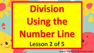 Concepts: Division as Repeated Subtraction in a Number Line (Lesson 2 of 5) | MathHelpTutor.com