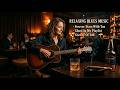 The Secret to Unwinding: Smoky Slow Blues Guitar Music