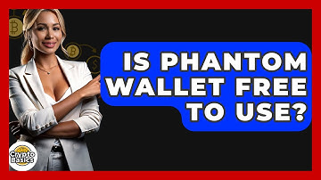 Is Phantom Wallet Free To Use? - CryptoBasics360.com