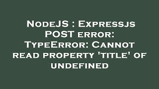 NodeJS : Expressjs POST error: TypeError: Cannot read property 'title' of undefined