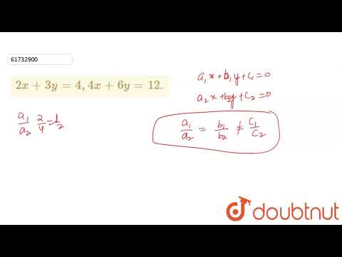 ` 2 x + 3y = 4, 4x + 6y = 12 `.