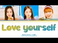 NiziU (ニジュー / Mako &amp; Ayaka &amp; Miihi ) &ndash; ''LOVE YOURSELF'' Lyrics [Color Coded KAN/ROM/ENG]