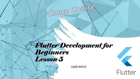 Flutter -- Beginner Lectures - User Input - Part 5 of 16