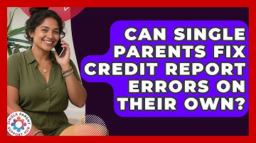 Can Single Parents Fix Credit Report Errors On Their Own? - Single Parent Support Hub