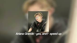 Ariana Grande Yes, And? Speed Up
