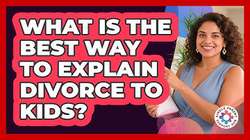 What Is The Best Way To Explain Divorce To Kids? - Single Parent Support Hub
