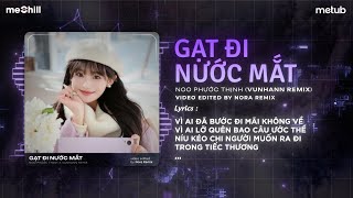 Gạt Đi Nước Mắt Remix (VuNhann Remix) - Noo Phước Thịnh | Vì Ai Đã Bước Đi Mãi Không Về Remix TikTok