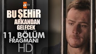 Bu Şehir Arkandan Gelecek 11. Bölüm Fragmanı - Atv
