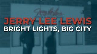 Video thumbnail of "Jerry Lee Lewis - Bright Lights, Big City (Official Audio)"