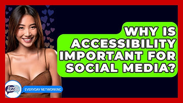 Why Is Accessibility Important For Social Media? - Everyday-Networking