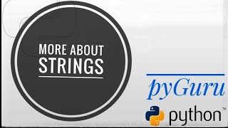 pyBasics 31 | More about strings | pyGuru