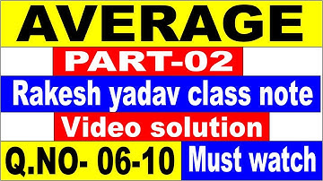 AVERAGE  PART-2 [RAKESH YADAV CLASS NOTE VIDEO SOLUTION]Q.no-06 to 10 FOR SSC| SSC CGL| SSC CPO||SSC