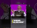 AI means all inclusive: PM Modi