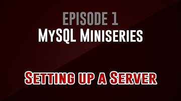 [MySQL Miniseries]  Episode 1: Setting up a Server