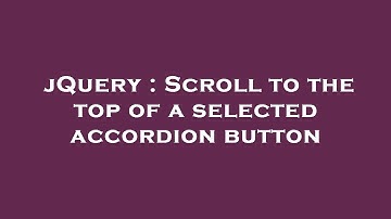 jQuery : Scroll to the top of a selected accordion button