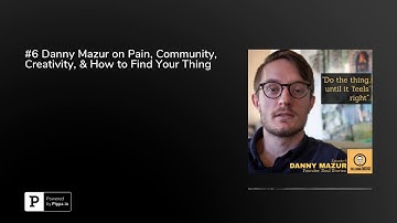 Danny Mazur on Pain, Community, Creativity, & How to Find Your Thing