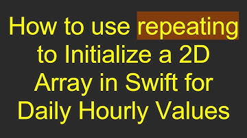 How to use repeating to Initialize a 2D Array in Swift for Daily Hourly Values