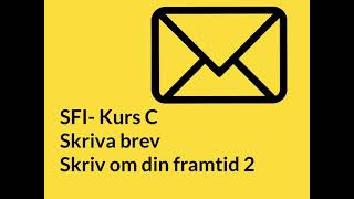 SFI- Kurs C. Skriva brev. Skriv om din framtid 2. Träna till nationellt prov