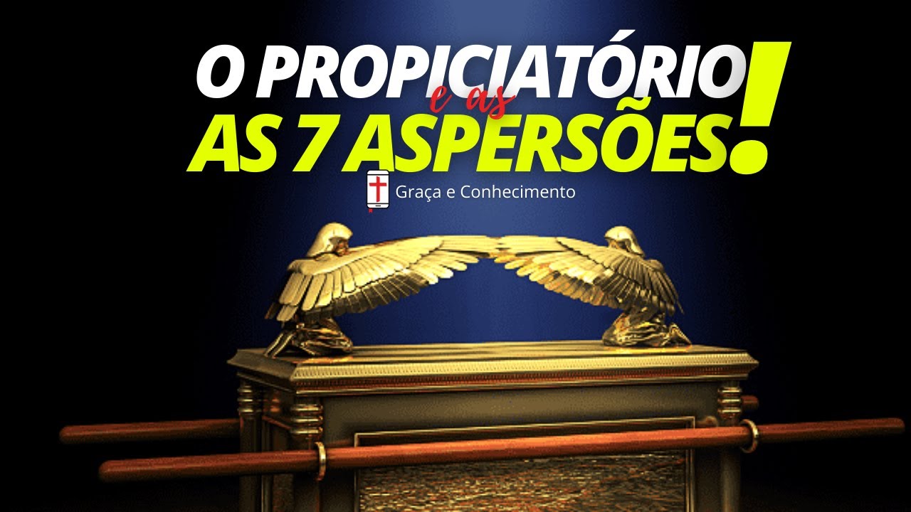 O PROPICIATÓRIO E AS 7 ASPERSÕES!