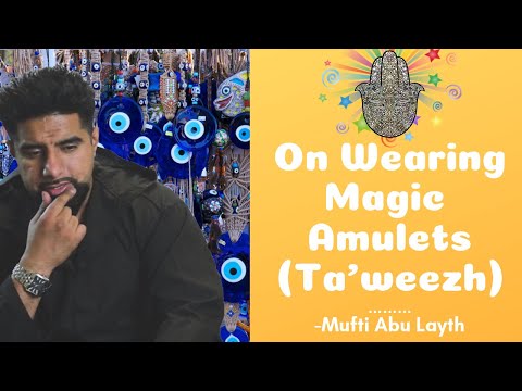 Wearing Protective Amulets or Charms in Islam -Mufti Abu Layth