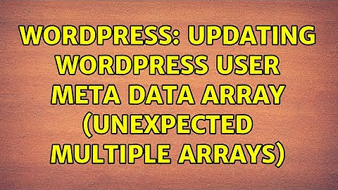 Wordpress: Updating wordpress user meta data array (unexpected multiple arrays)