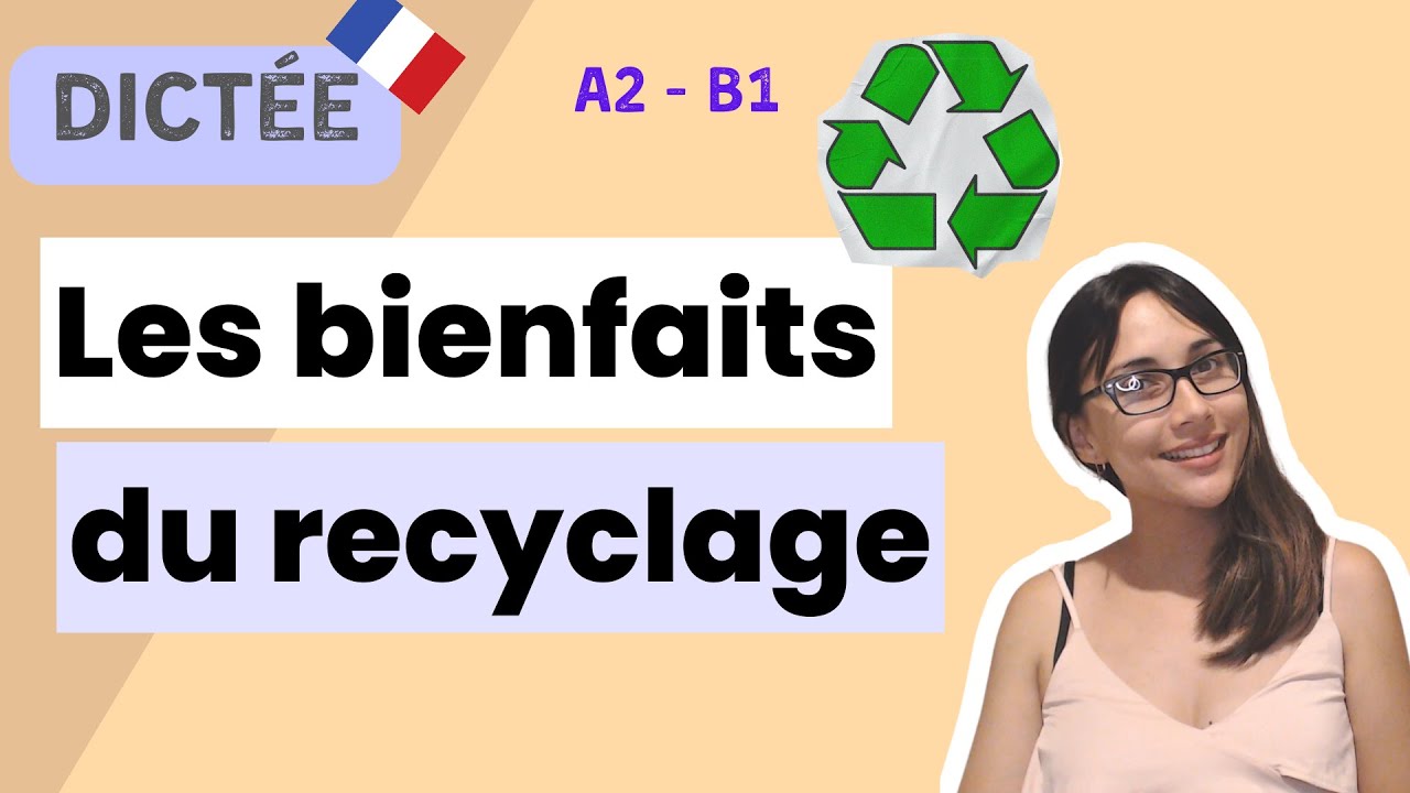 Dictée : Les bienfaits du recyclage | All-in-one French dictation exercise | Learn To French