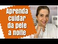 Como cuidar da pele a noite - ordem certa