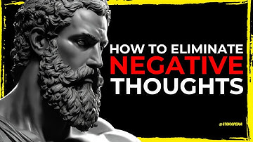 How to STOP and REMOVE Negative Thoughts Using Stoicism