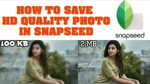 How To Save HD Quality Image In Snapssed | Snapseed Tutorial || Snapseed Photo Editing || 2018 || HD