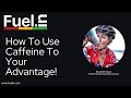 Fuelin qa how to use caffeine to your advantage