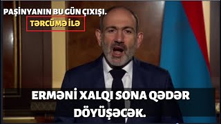 Təci̇li̇ Müharibə Yenidən Qızışır. Paşinyanın Az Öncə Etdiyi Çıxışı Tərcümə Ilə Təqdim Edirik.