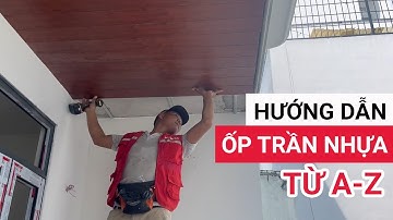 Chi tiết cách ốp trần nhựa giả gỗ từ A-Z | Thi công tấm ốp nano PVC vân gỗ ốp trần