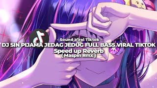 DJ SIN PIJAMA JEDAG JEDUG FULL BASS VIRAL TIKTOK SPEED UP AND REVERB SOUND🎧(MASPIN RMX)