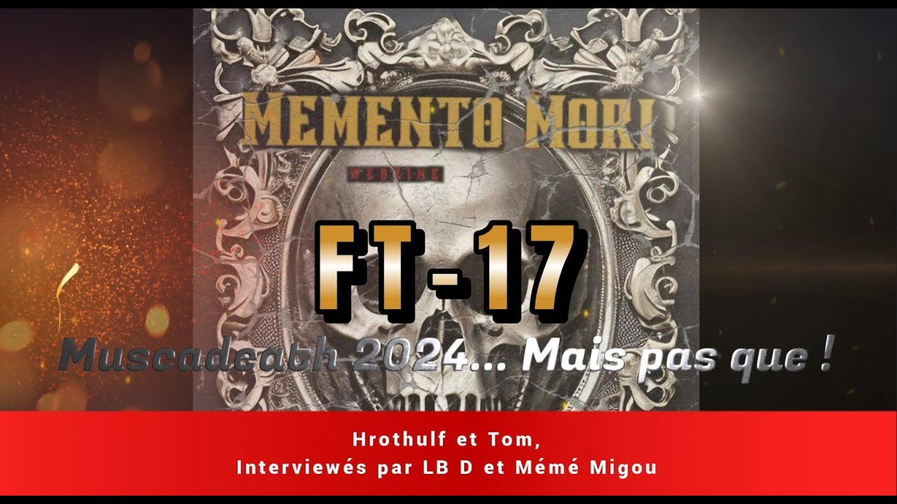 FT17 - Interviews de Hrothulf, Tom et Hugo au Muscadeath 2024, mais pas ...