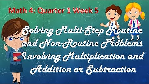 Math 4: Quarter 1 Week 5 (Solving Multi-Step Routine and Non-Routine Word Problems | Maam Cee