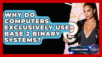 Why Do Computers Exclusively Use Base 2 Binary Systems? - The Numbers Channel